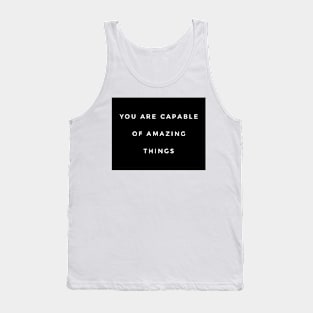 you are capable of amazing things Tank Top